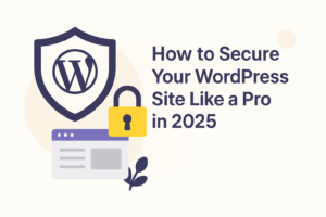 Read more about the article 🧱 Topic: How to Secure Your WordPress Site Like a Pro in 2025