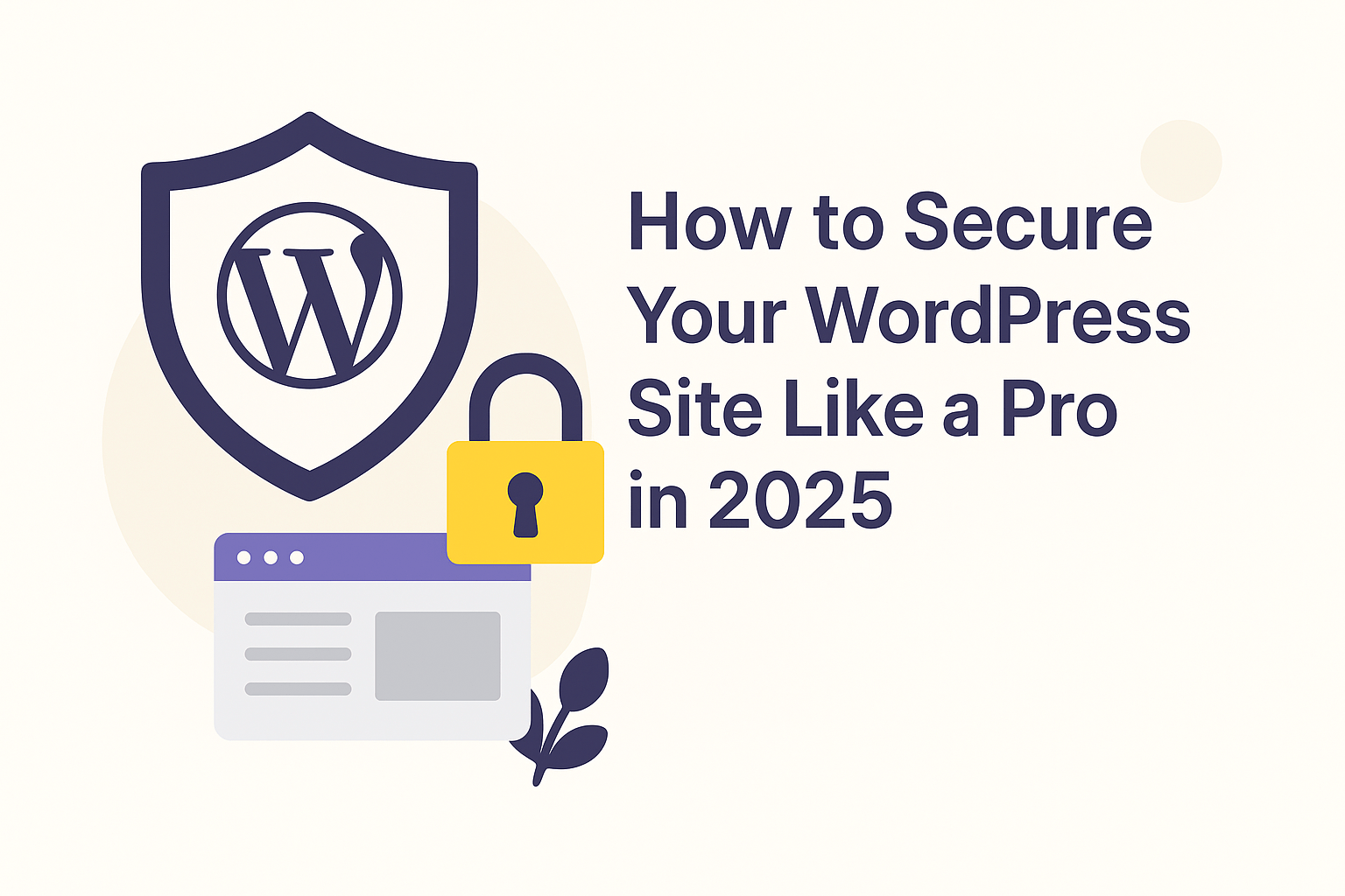You are currently viewing π§± Topic: How to Secure Your WordPress Site Like a Pro in 2025