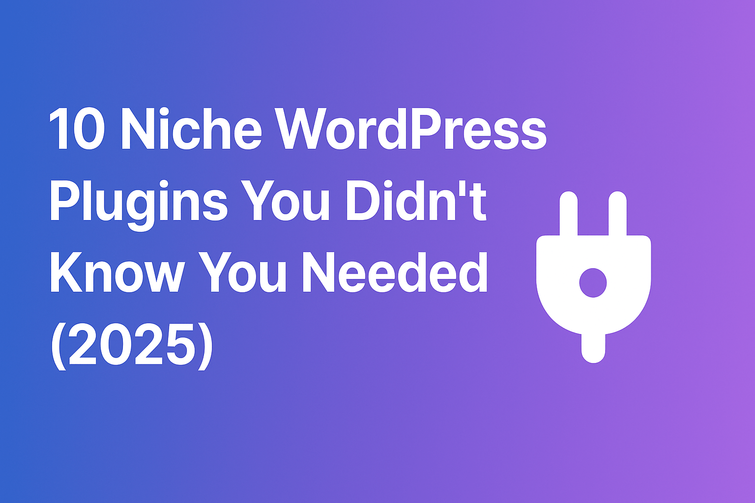 You are currently viewing 10 Niche WordPress Plugins You Didn’t Know You Needed (2025 Edition)
