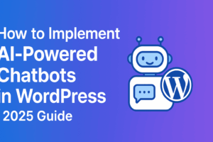 Read more about the article How to Implement AI-Powered Chatbots in WordPress (2025 Guide)