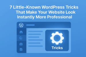Read more about the article 7 Little-Known WordPress Tricks That Make Your Website Look Instantly More Professional
