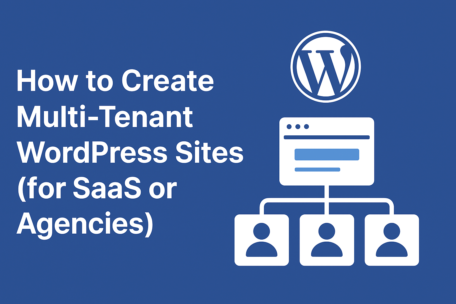 You are currently viewing How to Create Multi-Tenant WordPress Sites (for SaaS or Agencies)