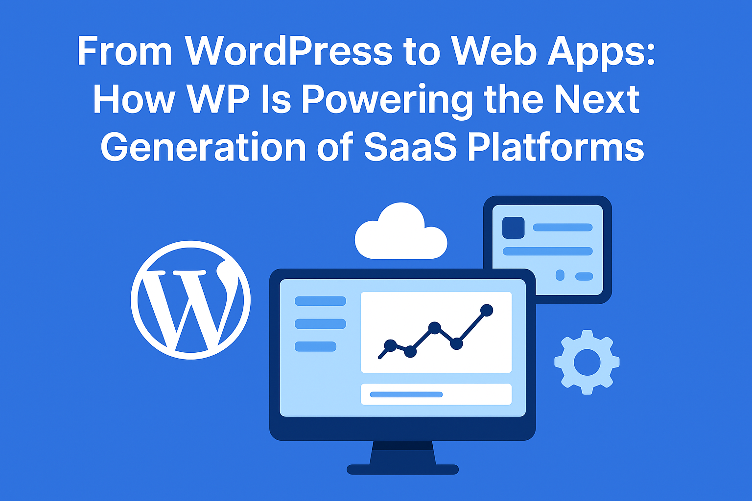 You are currently viewing From WordPress to Web Apps: How WP Is Powering the Next Generation of SaaS Platforms