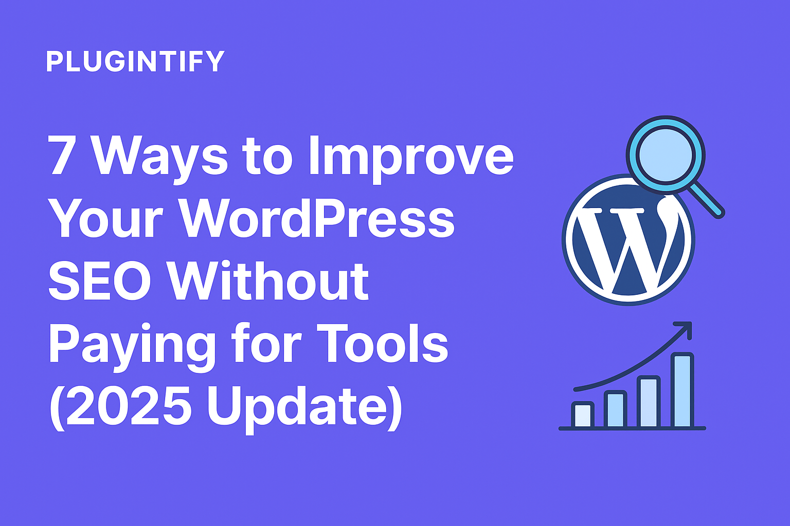 You are currently viewing 🧠 Topic: 7 Ways to Improve Your WordPress SEO Without Buying Expensive Tools