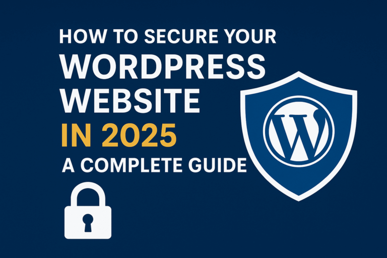 Read more about the article How to Secure Your WordPress Website in 2025: A Complete Guide