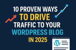 Read more about the article 10 Proven Ways to Drive Traffic to Your WordPress Blog in 2025