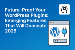 Read more about the article Future-Proof Your WordPress Plugins: Emerging Features That Will Dominate 2025
