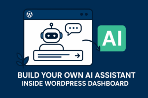 Read more about the article Build Your Own AI Assistant Inside WordPress Dashboard