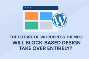 Read more about the article The Future of WordPress Themes: Will Block-Based Design Take Over Entirely?