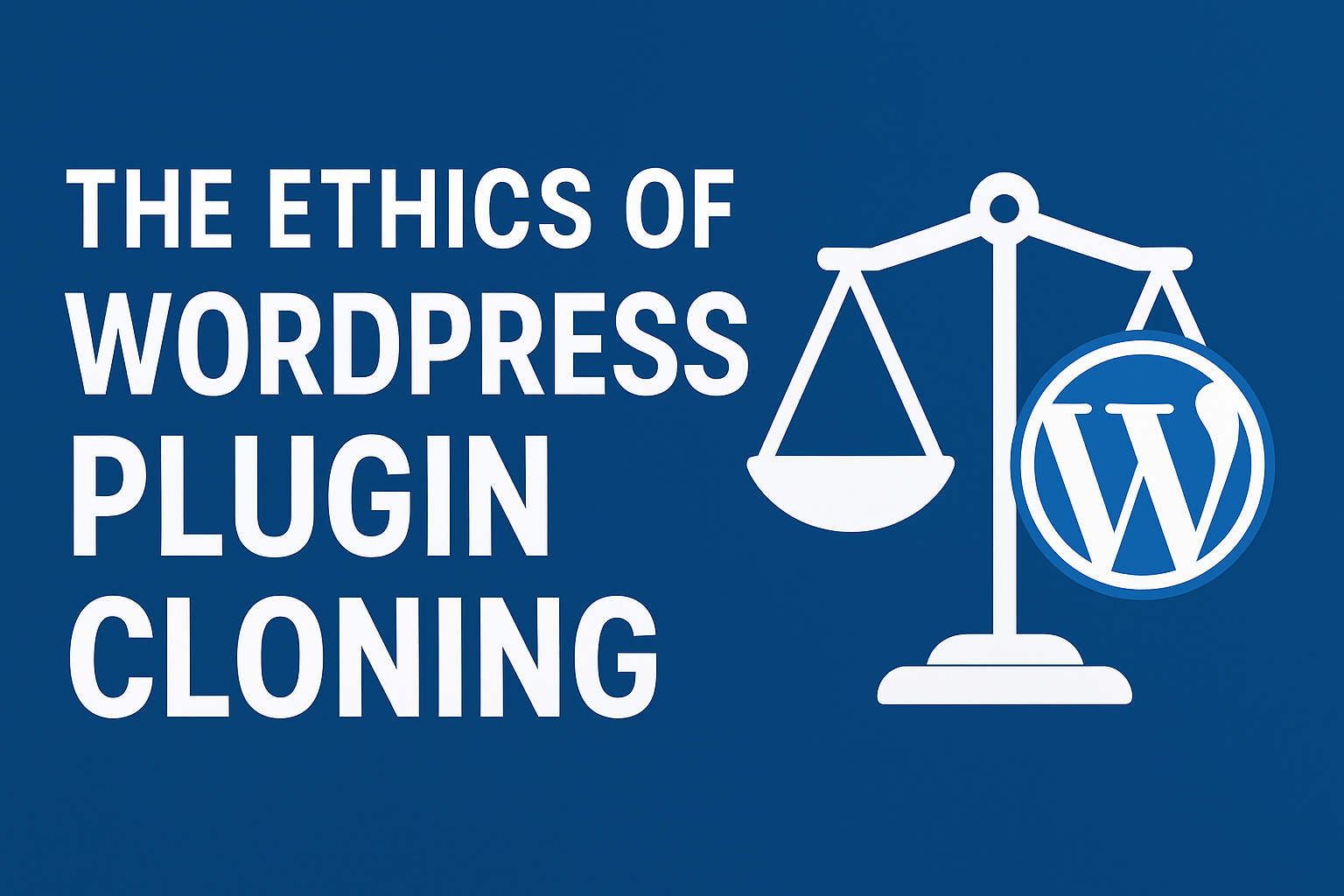 You are currently viewing The Ethics of WordPress Plugin Cloning: What the GPL Really Allows