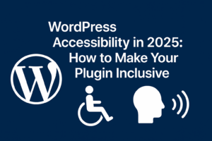 Read more about the article WordPress Accessibility in 2025: How to Make Your Plugin Inclusive