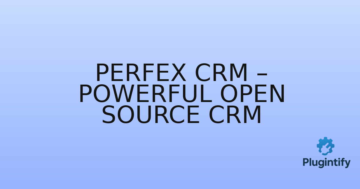 You are currently viewing Perfex CRM – Powerful Open Source CRM