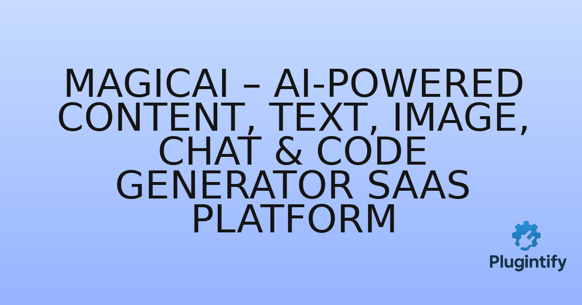 You are currently viewing MagicAI – AI-Powered Content, Text, Image, Chat & Code Generator SaaS Platform