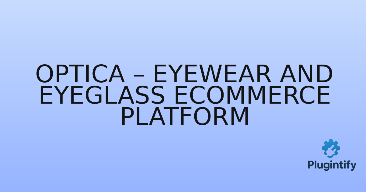 You are currently viewing Optica – Eyewear and Eyeglass eCommerce Platform