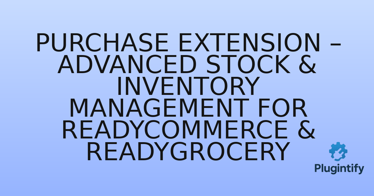 You are currently viewing Purchase Extension – Advanced Stock & Inventory Management for ReadyCommerce & ReadyGrocery