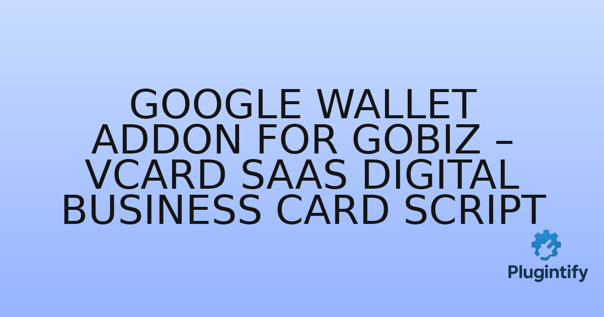 You are currently viewing Google Wallet Addon for GoBiz – vCard SaaS Digital Business Card Script