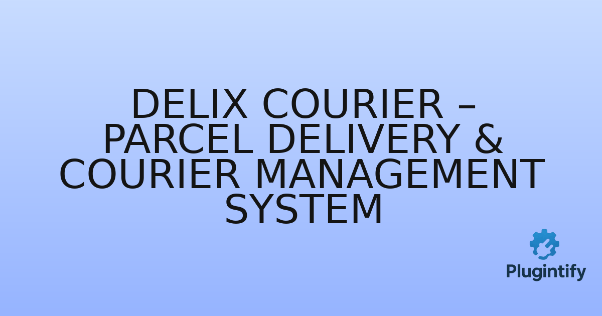 You are currently viewing Delix Courier – Parcel Delivery & Courier Management System