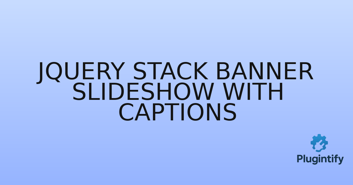 You are currently viewing jQuery Stack Banner Slideshow with Captions