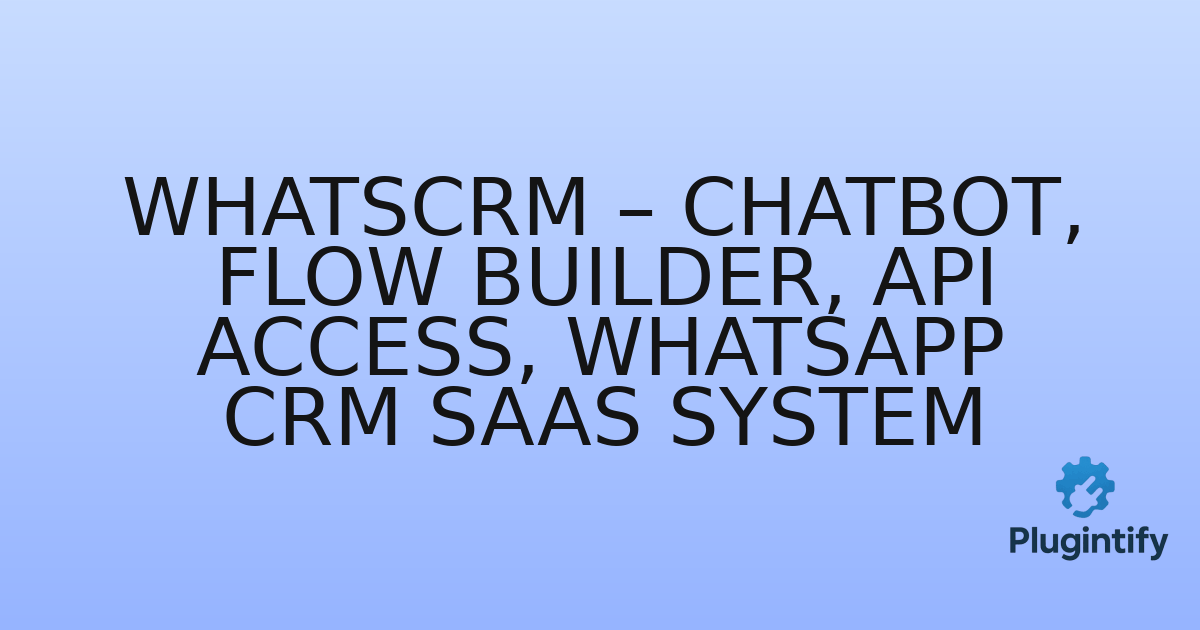 You are currently viewing WhatsCRM – Chatbot, Flow Builder, API Access, WhatsApp CRM SaaS System