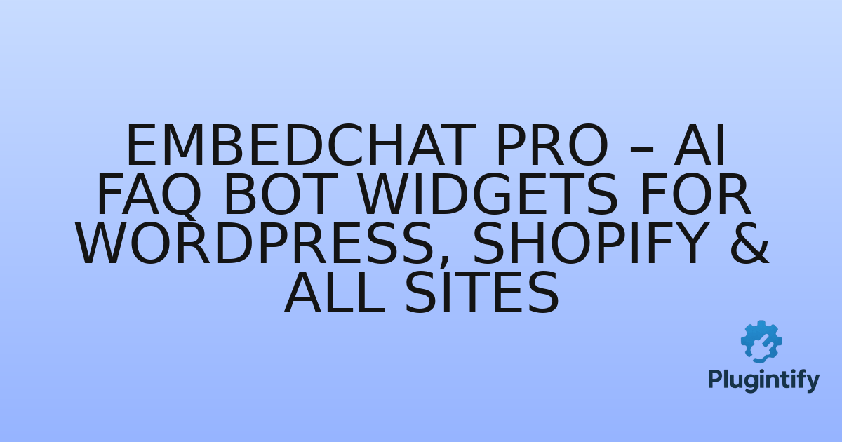 You are currently viewing EmbedChat Pro – AI FAQ Bot Widgets For WordPress, Shopify & All Sites