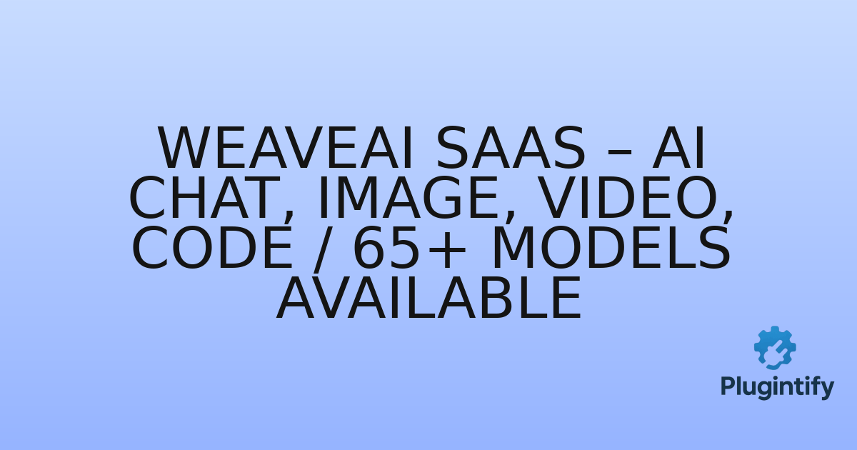 You are currently viewing WeaveAI SAAS – AI Chat, Image, Video, Code / 65+ Models Available