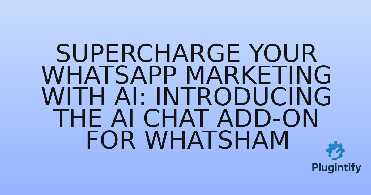 You are currently viewing Supercharge Your WhatsApp Marketing with AI: Introducing the AI Chat Add-on for WhatSham
