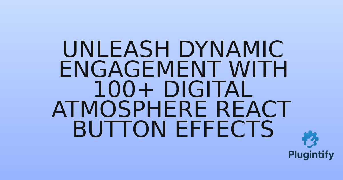 You are currently viewing Unleash Dynamic Engagement with 100+ Digital Atmosphere React Button Effects