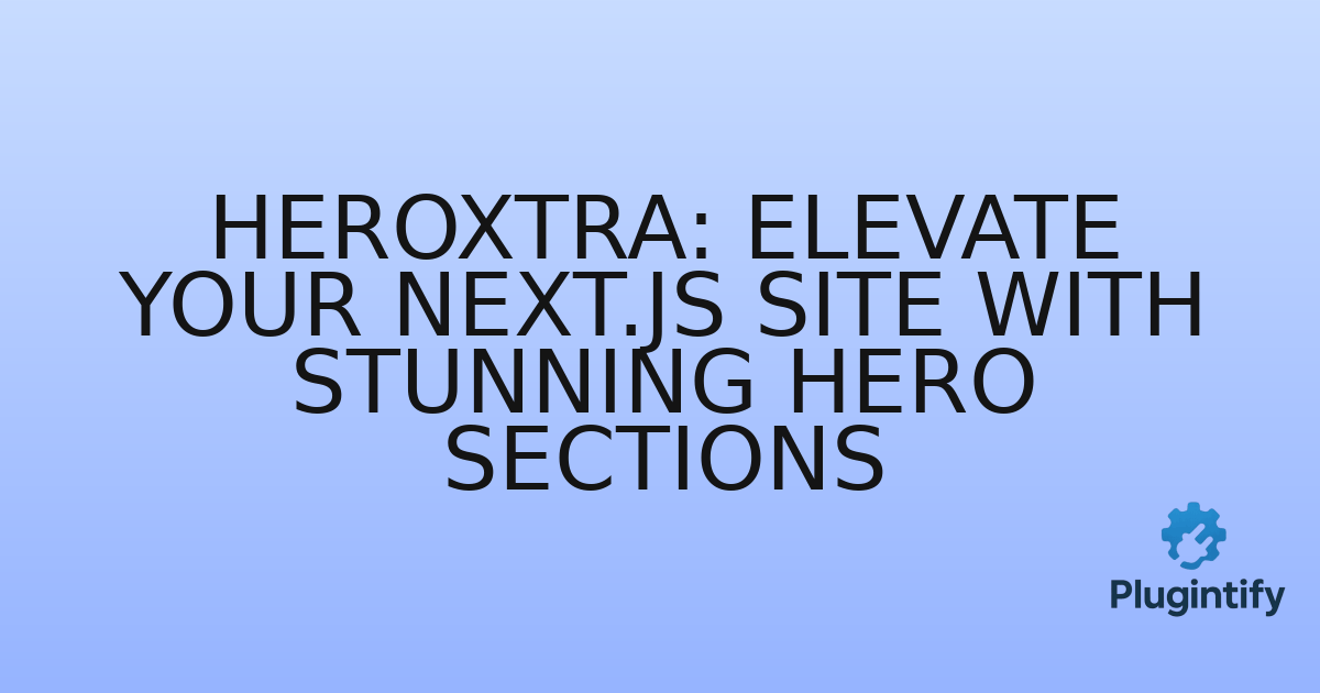 You are currently viewing HeroXtra: Elevate Your Next.js Site with Stunning Hero Sections