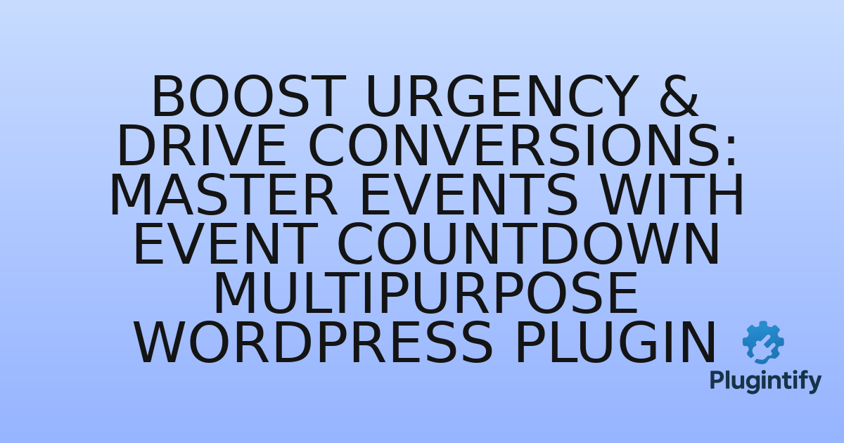 You are currently viewing Boost Urgency & Drive Conversions: Master Events with Event Countdown Multipurpose WordPress Plugin