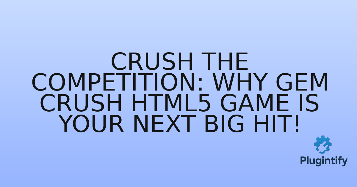 You are currently viewing Crush the Competition: Why GEM CRUSH HTML5 Game is Your Next Big Hit!