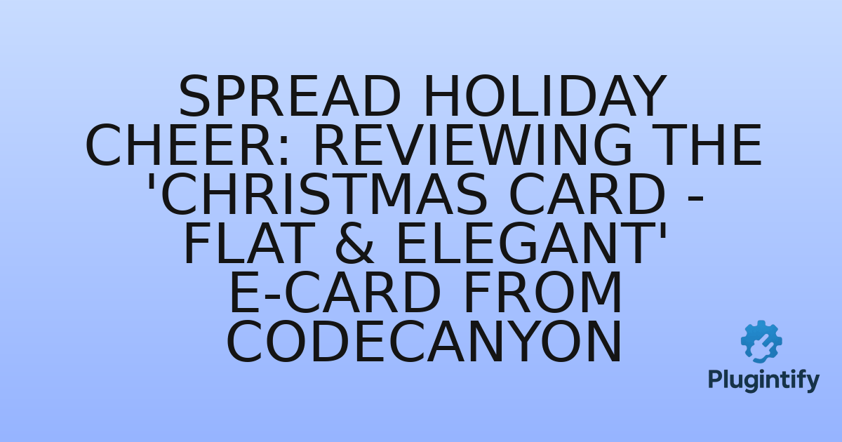 You are currently viewing Spread Holiday Cheer: Reviewing the ‘Christmas Card – Flat & Elegant’ E-Card from CodeCanyon