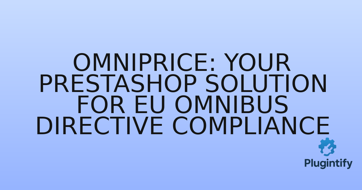 You are currently viewing Omniprice: Your PrestaShop Solution for EU Omnibus Directive Compliance