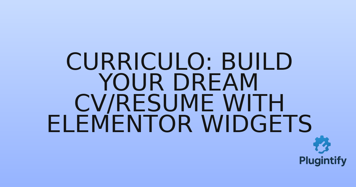 You are currently viewing Curriculo: Build Your Dream CV/Resume with Elementor Widgets