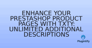 Read more about the article Enhance Your PrestaShop Product Pages with TXTY: Unlimited Additional Descriptions