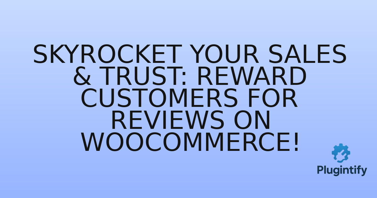 You are currently viewing Skyrocket Your Sales & Trust: Reward Customers for Reviews on WooCommerce!