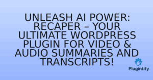Read more about the article Unleash AI Power: Recaper – Your Ultimate WordPress Plugin for Video & Audio Summaries and Transcripts!