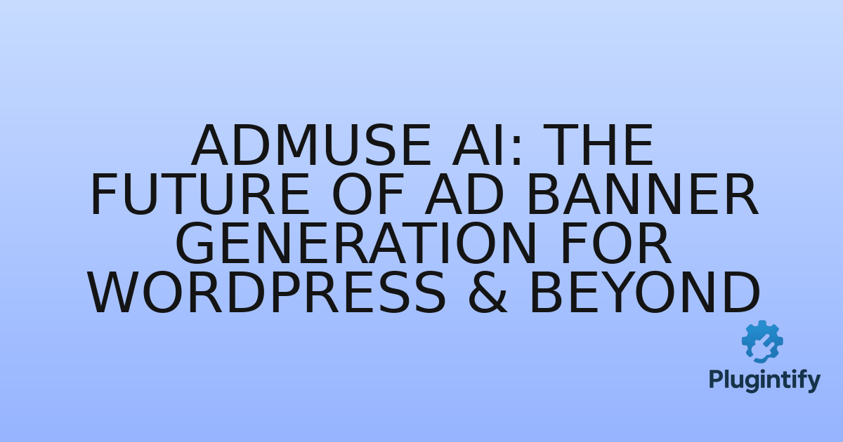You are currently viewing AdMuse AI: The Future of Ad Banner Generation for WordPress & Beyond
