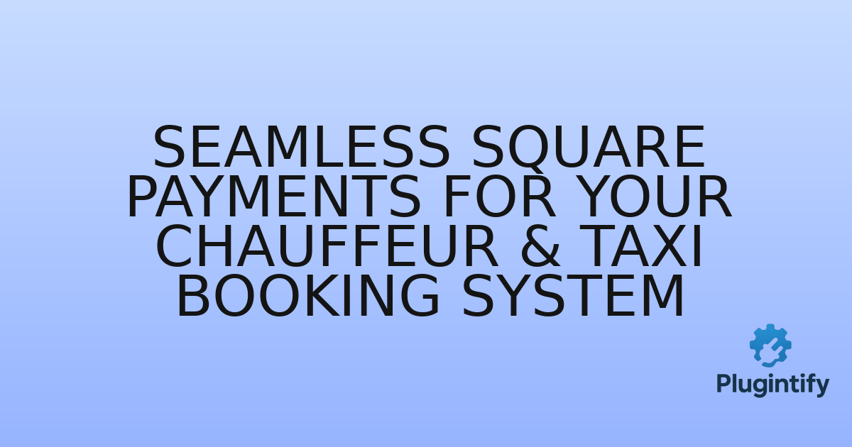 You are currently viewing Seamless Square Payments for Your Chauffeur & Taxi Booking System