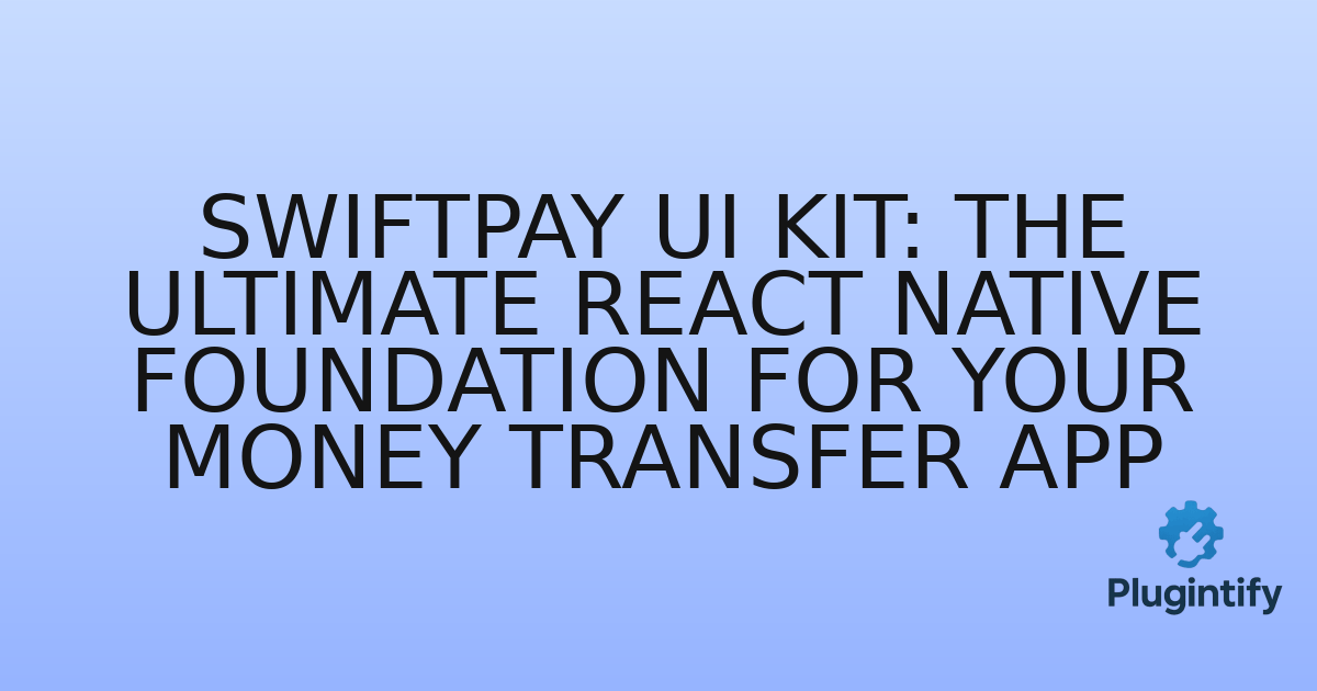 You are currently viewing SwiftPay UI Kit: The Ultimate React Native Foundation for Your Money Transfer App
