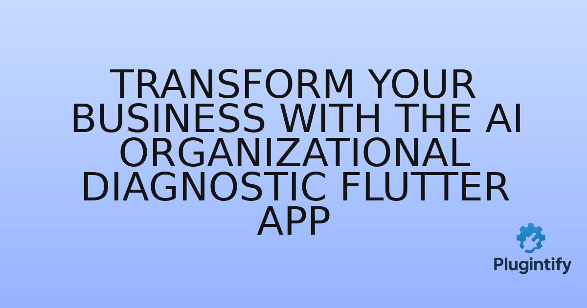 You are currently viewing Transform Your Business with the AI Organizational Diagnostic Flutter App