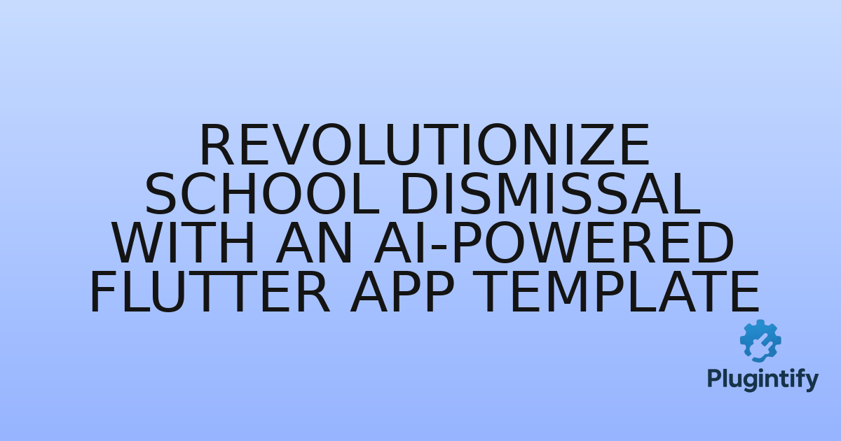 You are currently viewing Revolutionize School Dismissal with an AI-Powered Flutter App Template