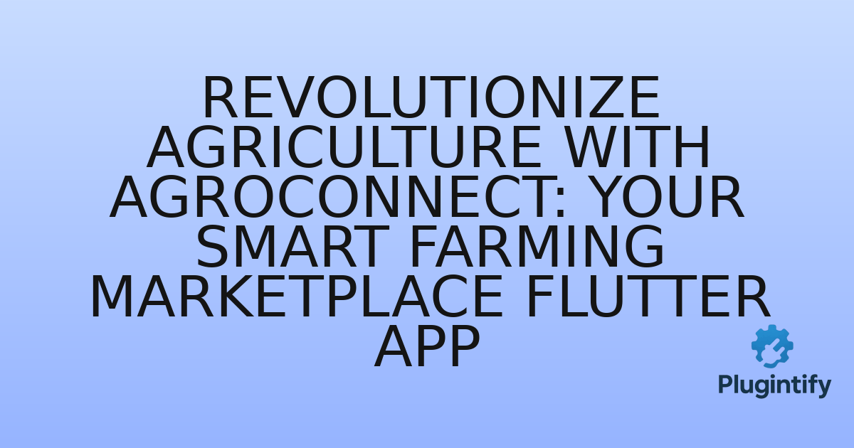 You are currently viewing Revolutionize Agriculture with AgroConnect: Your Smart Farming Marketplace Flutter App