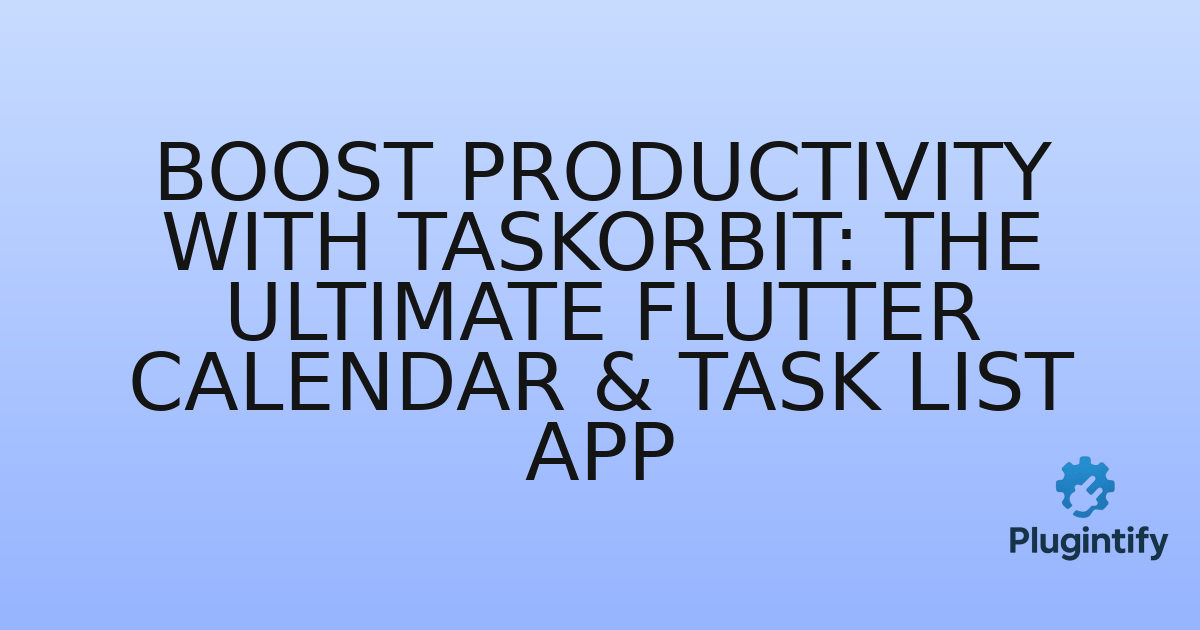 You are currently viewing Boost Productivity with TaskOrbit: The Ultimate Flutter Calendar & Task List App