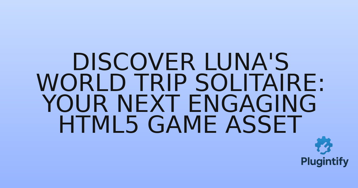 You are currently viewing Discover Luna’s World Trip Solitaire: Your Next Engaging HTML5 Game Asset