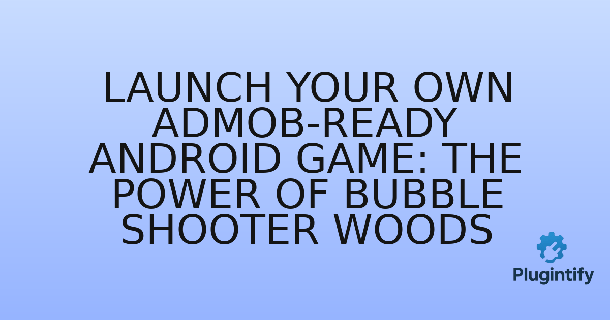 You are currently viewing Launch Your Own AdMob-Ready Android Game: The Power of Bubble Shooter Woods