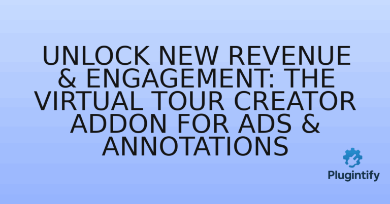 Read more about the article Unlock New Revenue & Engagement: The Virtual Tour Creator Addon for Ads & Annotations