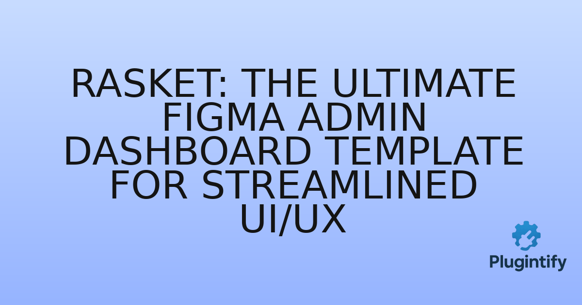 You are currently viewing Rasket: The Ultimate Figma Admin Dashboard Template for Streamlined UI/UX
