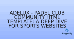 Read more about the article Adelux – Padel Club Community HTML Template: A Deep Dive for Sports Websites