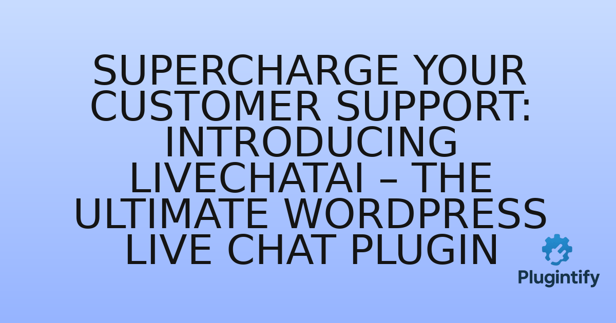 You are currently viewing Supercharge Your Customer Support: Introducing LiveChatAI – The Ultimate WordPress Live Chat Plugin