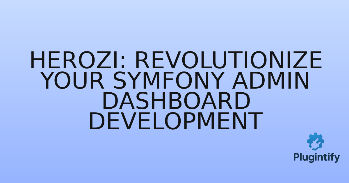 You are currently viewing Herozi: Revolutionize Your Symfony Admin Dashboard Development